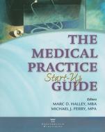 The Medical Practice Start-Up Guide edito da Greenbranch Publishing