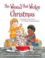 THE WEED THAT WOKE CHRISTMAS: THE MOSTLY di ALAYNE KA CHRISTIAN edito da LIGHTNING SOURCE UK LTD
