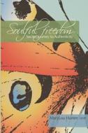 Soulful Freedom: Sacred Journey to Authenticity di Marylou Hunter edito da Pivot Point Advantage