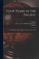 Four Years in the Pacific: In Her Majesty's Ship Collingwood. From 1844 to 1848; 1 edito da LIGHTNING SOURCE INC