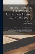 The Antidote To Dr. Ryerson's Scriptural Rights, &c. In Two Parts [microform] di Ryerson Egerton 1803-1882 Ryerson edito da Legare Street Press