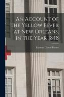 An Account of the Yellow Fever at New Orleans, in the Year 1848 edito da LIGHTNING SOURCE INC