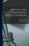 Aphasia and Associated Speech Problems di Frederick Tilney, Michael Osnato edito da LEGARE STREET PR