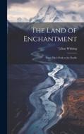 The Land of Enchantment: From Pike's Peak to the Pacific di Lilian Whiting edito da LEGARE STREET PR
