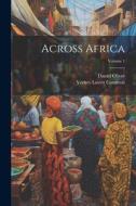 Across Africa; Volume 1 di Daniel Oliver, Verney Lovett Cameron edito da LEGARE STREET PR