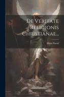 De Veritate Religionis Christianae... di Blaise Pascal edito da LEGARE STREET PR