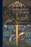 The Iliad of Homer: Bks. Xiii-Xxiv, Trans. by John Conington di Homer, Philip Stanhope Worsley, John Conington edito da LEGARE STREET PR
