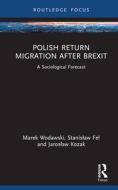 Polish Return Migration After Brexit di Marek Wodawski, Stanislaw Fel, Jaroslaw Kozak edito da Taylor & Francis Ltd