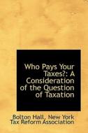 Who Pays Your Taxes? di Bolton Hall edito da Bibliolife