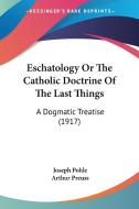 Eschatology or the Catholic Doctrine of the Last Things: A Dogmatic Treatise (1917) di Joseph Pohle edito da Kessinger Publishing