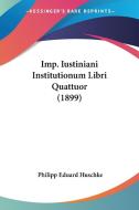 Imp. Iustiniani Institutionum Libri Quattuor (1899) di Philipp Eduard Huschke edito da Kessinger Publishing