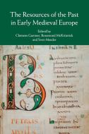 The Resources Of The Past In Early Medieval Europe edito da Cambridge University Press