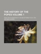 The History of the Popes Volume 1; From the Foundation of the See of Rome to A.D. 1758 di Archibald Bower edito da Rarebooksclub.com