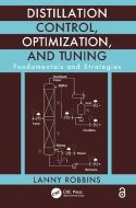 Distillation Control, Optimization, and Tuning di Lanny (Larco Technologies LLC Robbins edito da Taylor & Francis Ltd