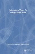 Laboratory Tests For Unsaturated Soils di Eng-Choon Leong, Martin Wijaya edito da Taylor & Francis Ltd