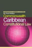 Commonwealth Caribbean Constitutional Law di Fred Phillips edito da Taylor & Francis Ltd