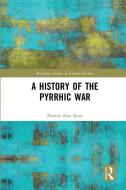 A History of the Pyrrhic War di Patrick Alan Kent edito da Taylor & Francis Ltd