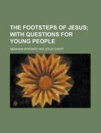 The Footsteps Of Jesus; With Questions F di Abraham Worsnop edito da Rarebooksclub.com