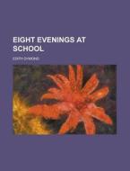 Eight Evenings At School di Edith Dymond edito da General Books Llc