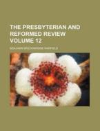 The Presbyterian And Reformed Review Vo di Benjamin Breckinridge Warfield edito da Rarebooksclub.com