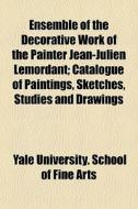 Ensemble Of The Decorative Work Of The P di Yale University School of Fine Arts edito da General Books