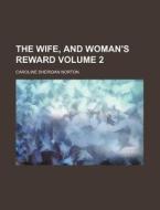 The Wife, And Woman's Reward Volume 2 di Caroline Sheridan Norton edito da Rarebooksclub.com