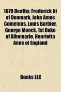 1670 Deaths: George Monck, 1st Duke Of Albemarle di Source Wikipedia edito da Books Llc