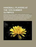 Handball players at the 1976 Summer Olympics di Source Wikipedia edito da Books LLC, Reference Series
