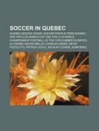 Soccer In Quebec: 2007 Fifa U-20 World C di Books Llc edito da Books LLC, Wiki Series