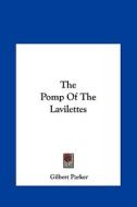 The Pomp of the Lavilettes di Gilbert Parker edito da Kessinger Publishing