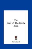 The Soul of the Newly Born di Marie Corelli edito da Kessinger Publishing