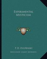 Experimental Mysticism di P. D. Ouspensky edito da Kessinger Publishing