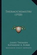 Thermochemistry (1920) di Julius Thomsen edito da Kessinger Publishing