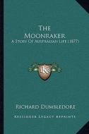 The Moonraker: A Story of Australian Life (1877) di Richard Dumbledore edito da Kessinger Publishing