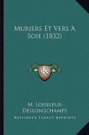 Muriers Et Vers a Soie (1832) di M. Loiseleur-Deslongchamps edito da Kessinger Publishing