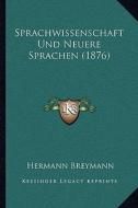 Sprachwissenschaft Und Neuere Sprachen (1876) di Hermann Breymann edito da Kessinger Publishing