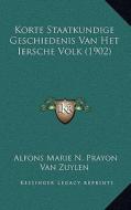 Korte Staatkundige Geschiedenis Van Het Iersche Volk (1902) di Alfons Marie N. Prayon Van Zuylen edito da Kessinger Publishing