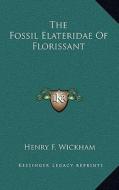 The Fossil Elateridae of Florissant di Henry F. Wickham edito da Kessinger Publishing