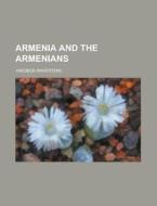 Armenia and the Armenians di Yakobos Isavertenc edito da Rarebooksclub.com