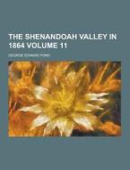The Shenandoah Valley In 1864 Volume 11 di George Edward Pond edito da Theclassics.us