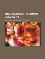 The Railroad Trainman Volume 16 di Brotherhood Of Railroad Trainmen edito da Rarebooksclub.com