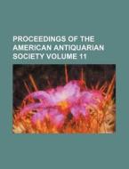 Proceedings of the American Antiquarian Society Volume 11 di Books Group edito da Rarebooksclub.com