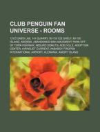 Club Penguin Fan Universe - Rooms: 12yz1 di Source Wikia edito da Books LLC, Wiki Series