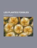Les Plantes Fossiles di Federal Interagency Statistics, Bernard Renault edito da Rarebooksclub.com