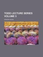 Todd Lecture Series Volume 5 di Edmund Hogan edito da Rarebooksclub.com