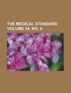 The Medical Standard Volume 34, No. 4 di Anonymous edito da Rarebooksclub.com