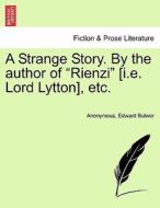 A Strange Story. By the author of "Rienzi" [i.e. Lord Lytton], etc. New Edition Revised di Anonymous, Edward Bulwer edito da British Library, Historical Print Editions