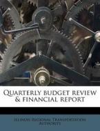 Quarterly Budget Review & Financial Report di Illinois Regional Transportat Authority edito da Nabu Press