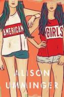 American Girls di Alison Umminger edito da FLATIRON BOOKS