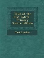 Tales of the Fish Patrol di Jack London edito da Nabu Press